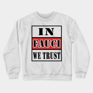 in fauci we trust Crewneck Sweatshirt